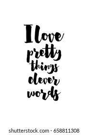 Isolated on white background. Hand drawn modern brush calligraphy. Wild quote. I love pretty things clever words.