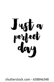 Isolated on white background. Hand drawn modern brush calligraphy. Wild quote. Just a perfect day.