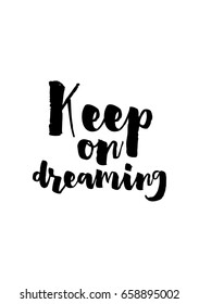 Isolated on white background. Hand drawn modern brush calligraphy. Wild quote. Keep on dreaming.