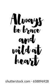 Isolated on white background. Hand drawn modern brush calligraphy. Wild quote. Always be brave and wild at heart.