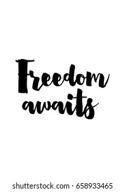 Isolated on white background. Hand drawn modern brush calligraphy. Wild quote. Freedom awaits.