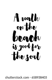 Isolated on white background. Hand drawn modern brush calligraphy. Wild quote. A walk on the beach is good for the soul.