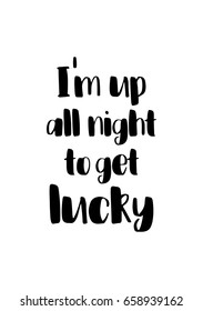 Isolated on white background. Hand drawn modern brush calligraphy. Wild quote. I'm up all night to get lucky.