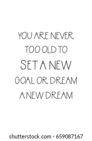 Isolated on white background. Hand drawn modern brush calligraphy. Wild quote. You are never too old to set a new goal or dream a new dream.