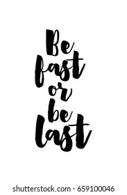 Isolated on white background. Hand drawn modern brush calligraphy. Wild quote. Be fast or be last.