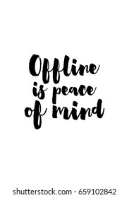 Isolated on white background. Hand drawn modern brush calligraphy. Wild quote. Offline is peace of mind.