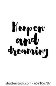 Isolated on white background. Hand drawn modern brush calligraphy. Wild quote. Keep on and dreaming.