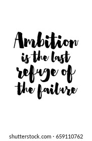 Isolated on white background. Hand drawn modern brush calligraphy. Wild quote. Ambition is the last refuge of the failure.