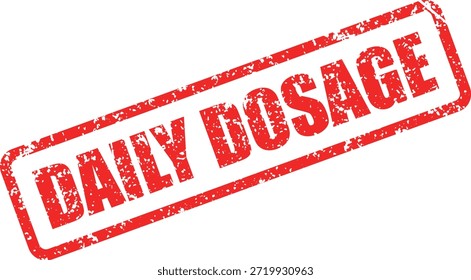 Isolated on white, the bold red stamp reads Daily Dosage, encased in a rectangular border, featuring a gritty, textured finish, providing a worn, aged appearance, on a transparent background.