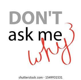  Isolated on white vector lettering don't ask me why