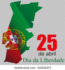 Isolated Portugal national flag in shape of Portugal geographic map with lettering "25 de abril Dia da Liberdade" on transparent background.Poster template. Portugal Liberty Day.