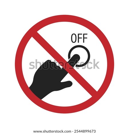 Isolated prohibition of do not on touch ON button, for do not press switch or operate machine, man at work safety alert with red circle crossed out