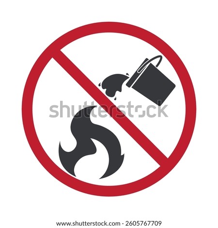 Isolated prohibition sign do not extinguish fire with water, illustrated by flames being doused with a bucket of water