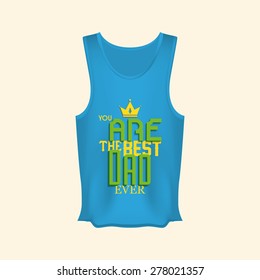 Isolated shirt with text for father's day. Vector illustration
