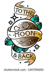 Isolated tattoo moon with ribbon and the phrase "To the moon & back". Old school retro vector illustration.