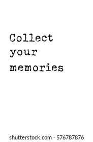 Isolated text on white background. Quote about photo and photography. Collect your memories.