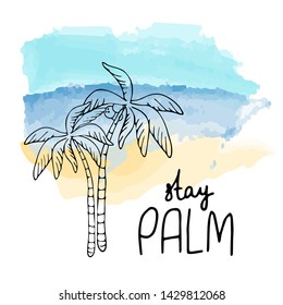 Isolated tropical island vector watercolor illustration with hand drawn palm trees and stay palm summer phrase, simple summer print. for t-shirts, prints, postcards, design.