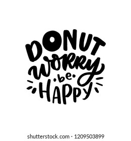 Isolated vector black hand drawn lettering phrase donut worry be happy for print, card, poster. Modern typography slogan.