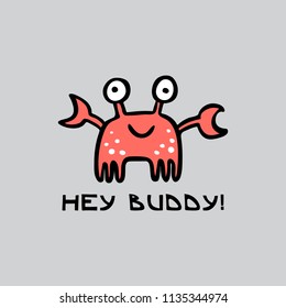 Isolated vector hand drawn crab saying "Hey buddy!"