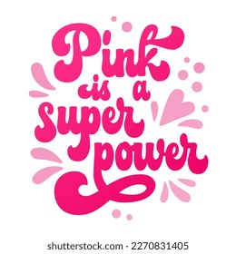 Isolated vector hand drawn lettering phrase - Pink is a superpower.  Colorful motivation typography creative concept for breast cancer awareness month. Supportive phrase design for any purposes