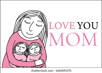 Isolated vector of mother's day card hand line drawing shows twin girls or two daughters in her mom arms. They were hugged with love. The card is quoted that "love you mom" in black and pink colors. 