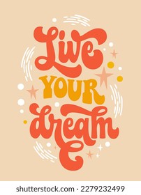 Isolated vector motivation quote in trendy 70s style - Live your dream. Hand draw groovy script lettering phrase. Inspiration typography design for t-shirts, banners, posters, cards, prints