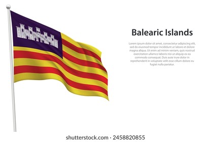 Isolated waving flag of Balearic Islands is a community Spain on white background. 