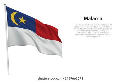 Isolated waving flag of Malacca is a state Malaysia on white background. 