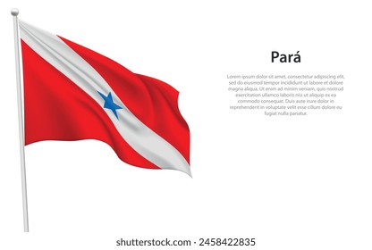 Isolated waving flag of Para is a state Brazil on white background. 