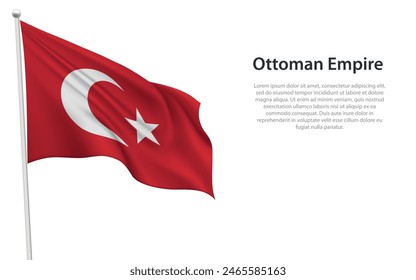 Isolated waving historical flag of Ottoman Empire on white background. 