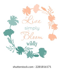 Isolated wreath with flat silhouettes of hand-drawn marigold flowers and leaves. Turquoise and salmon flower parts are isolated on the white background. Words Live simply, bloom wildly in the center.