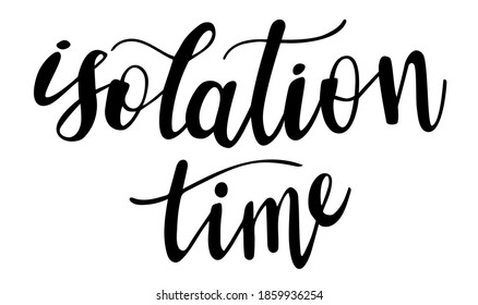 Isolation time hand lettering. Covid and self-isolation quarantine quotes and phrases for cards, banners, posters, mug, scrapbooking, pillow case, phone cases and clothes design. 