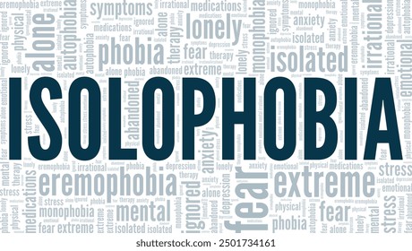 Isolophobia, Autophobia, Monophobia: Fear of Being Alone word cloud conceptual design isolated on white background.