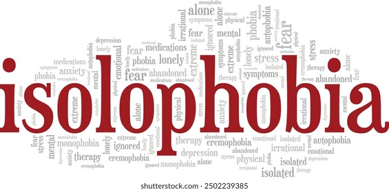 Isolophobia, Autophobia, Monophobia: Fear of Being Alone word cloud conceptual design isolated on white background.