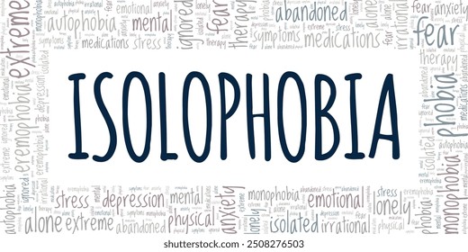 Isolophobia, Autophobia, Monophobia: Fear of Being Alone word cloud conceptual design isolated on white background.