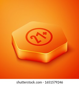 Isometric 21 plus icon isolated on orange background. Adults content icon. Orange hexagon button. Vector Illustration