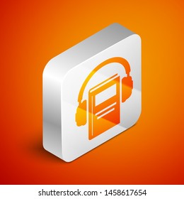 Isometric Audio book icon isolated on orange background. Book with headphones. Audio guide sign. Online learning concept. Silver square button. Vector Illustration