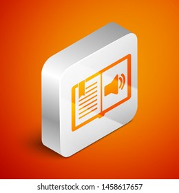 Isometric Audio book icon isolated on orange background. Audio guide sign. Online learning concept. Silver square button. Vector Illustration