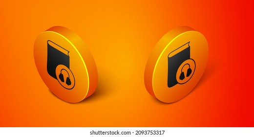 Isometric Audio book icon isolated on orange background. Book with headphones. Audio guide sign. Online learning concept. Orange circle button. Vector