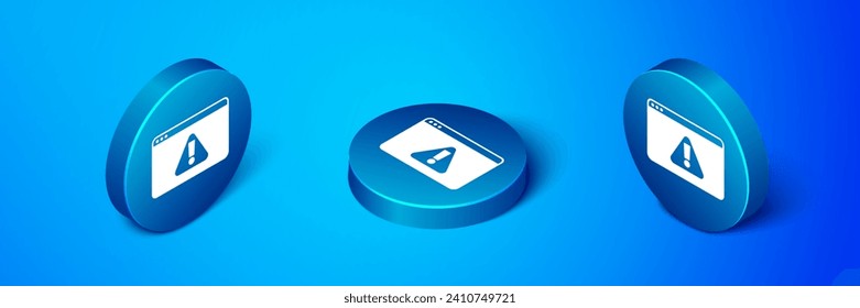 Isometric Browser with exclamation mark icon isolated on blue background. Alert message smartphone notification. Blue circle button. Vector