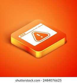 Isometric Browser with exclamation mark icon isolated on orange background. Alert message smartphone notification.  Vector Illustration