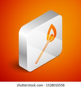 Isometric Burning match with fire icon isolated on orange background. Match with fire. Matches sign. Silver square button. Vector Illustration