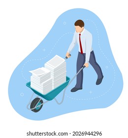 Isometric businessman driving a wheelbarrow with paper documents. Unorganized office work. Bureaucracy. Accounting paper documents piles.