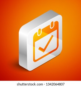 Isometric Calendar with check mark icon isolated on orange background. Silver square button. Vector Illustration