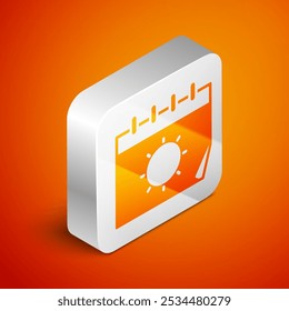 Isometric Calendar and sun icon isolated on orange background. Event reminder symbol. Silver square button. Vector Illustration