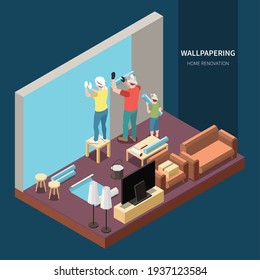 Isometric family doing home renovation wallpapering living room vector illustration