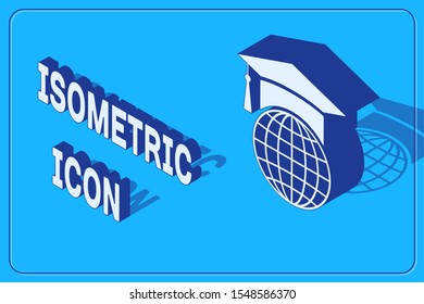 Isometric Graduation cap on globe icon isolated on blue background. World education symbol. Online learning or e-learning concept.  Vector Illustration