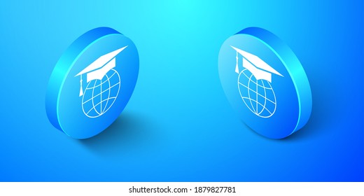 Isometric Graduation cap on globe icon isolated on blue background. World education symbol. Online learning or e-learning concept. Blue circle button. Vector.