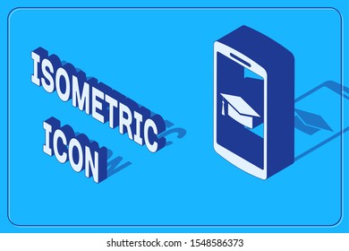 Isometric Graduation cap on screen smartphone icon isolated on blue background. Online learning or e-learning concept.  Vector Illustration