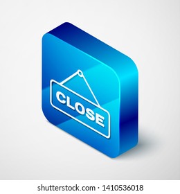 Isometric Hanging sign with text Close icon isolated on white background. Business theme for cafe or restaurant. Blue square button. Vector Illustration